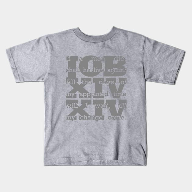 Job 14:14 in Gray Kids T-Shirt by Ekliptik